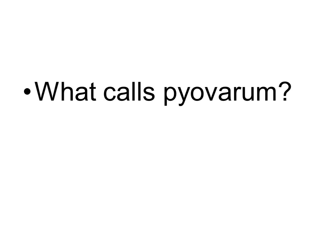 What calls pyovarum?
